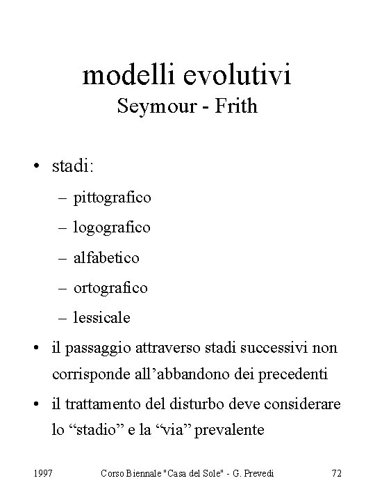 modelli evolutivi Seymour - Frith • stadi: – pittografico – logografico – alfabetico –