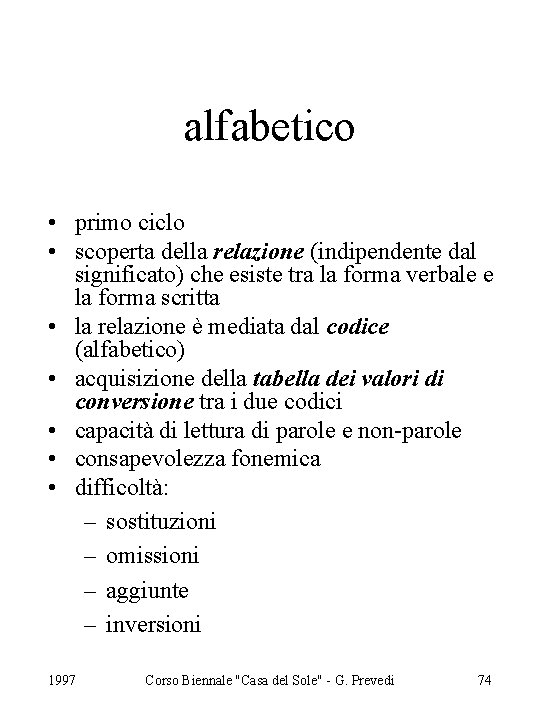 alfabetico • primo ciclo • scoperta della relazione (indipendente dal significato) che esiste tra