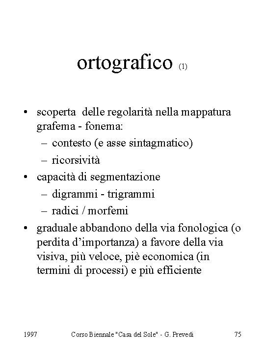 ortografico (1) • scoperta delle regolarità nella mappatura grafema - fonema: – contesto (e