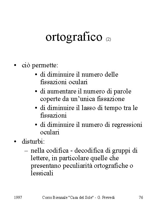 ortografico (2) • ciò permette: • di diminuire il numero delle fissazioni oculari •