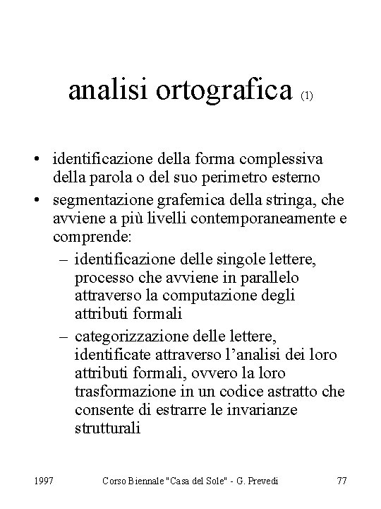 analisi ortografica (1) • identificazione della forma complessiva della parola o del suo perimetro