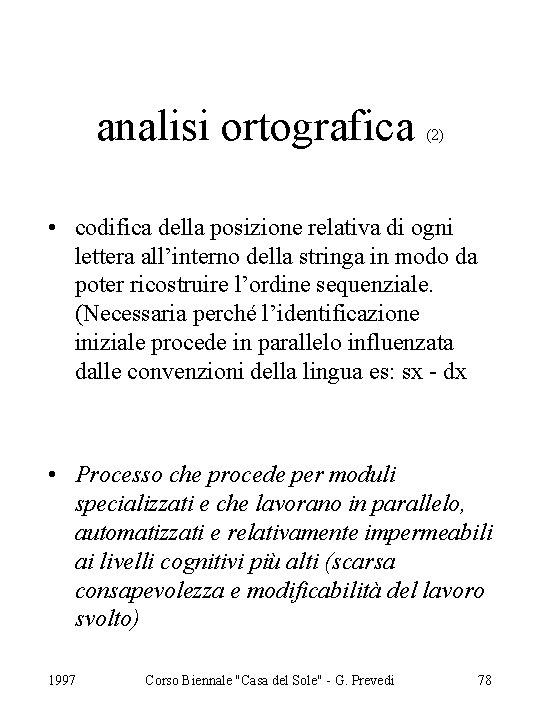 analisi ortografica (2) • codifica della posizione relativa di ogni lettera all’interno della stringa