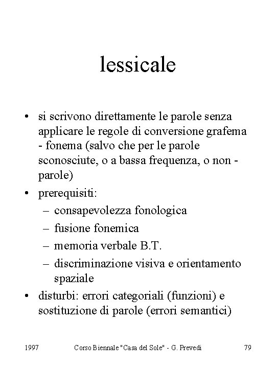 lessicale • si scrivono direttamente le parole senza applicare le regole di conversione grafema