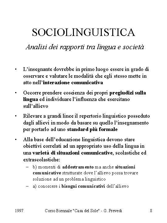 SOCIOLINGUISTICA Analisi dei rapporti tra lingua e società • L’insegnante dovrebbe in primo luogo