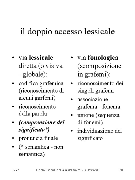 il doppio accesso lessicale • via lessicale diretta (o visiva - globale): • via