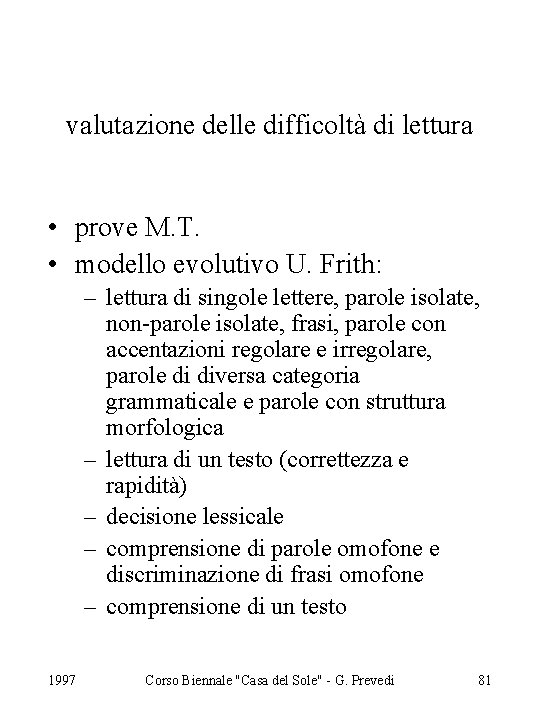 valutazione delle difficoltà di lettura • prove M. T. • modello evolutivo U. Frith: