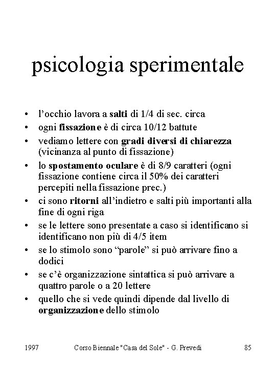 psicologia sperimentale • l’occhio lavora a salti di 1/4 di sec. circa • ogni