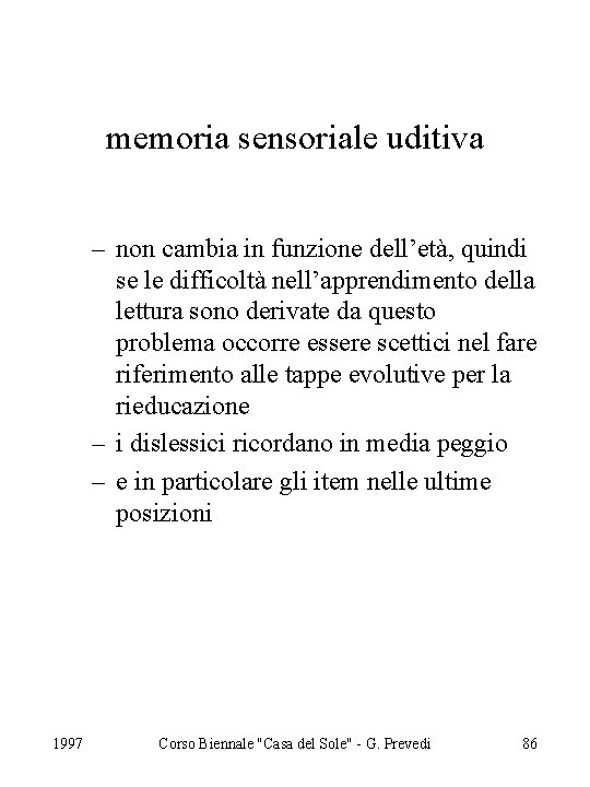 memoria sensoriale uditiva – non cambia in funzione dell’età, quindi se le difficoltà nell’apprendimento