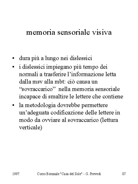memoria sensoriale visiva • dura più a lungo nei dislessici • i dislessici impiegano