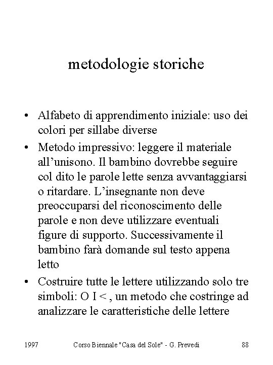 metodologie storiche • Alfabeto di apprendimento iniziale: uso dei colori per sillabe diverse •