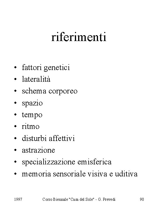 riferimenti • • • fattori genetici lateralità schema corporeo spazio tempo ritmo disturbi affettivi