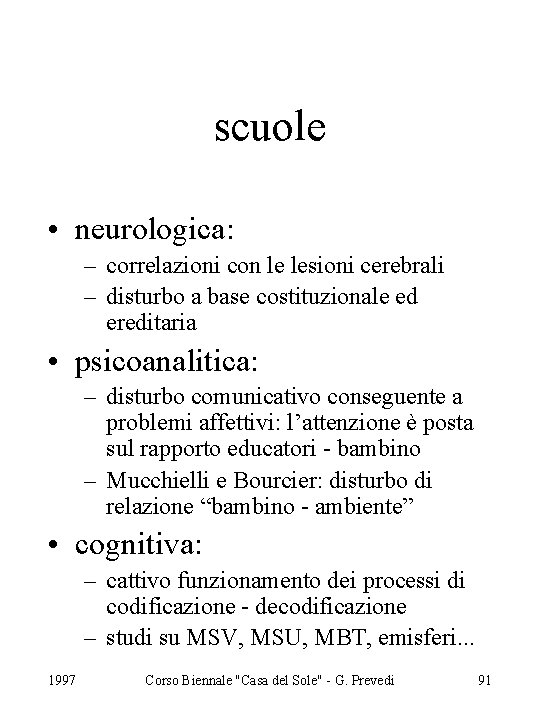 scuole • neurologica: – correlazioni con le lesioni cerebrali – disturbo a base costituzionale