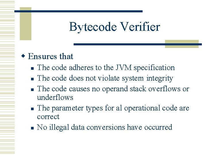 Bytecode Verifier w Ensures that n n n The code adheres to the JVM Bytecode Verifier w Ensures that n n n The code adheres to the JVM