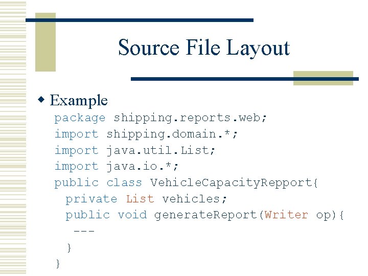 Source File Layout w Example package shipping. reports. web; import shipping. domain. *; import Source File Layout w Example package shipping. reports. web; import shipping. domain. *; import
