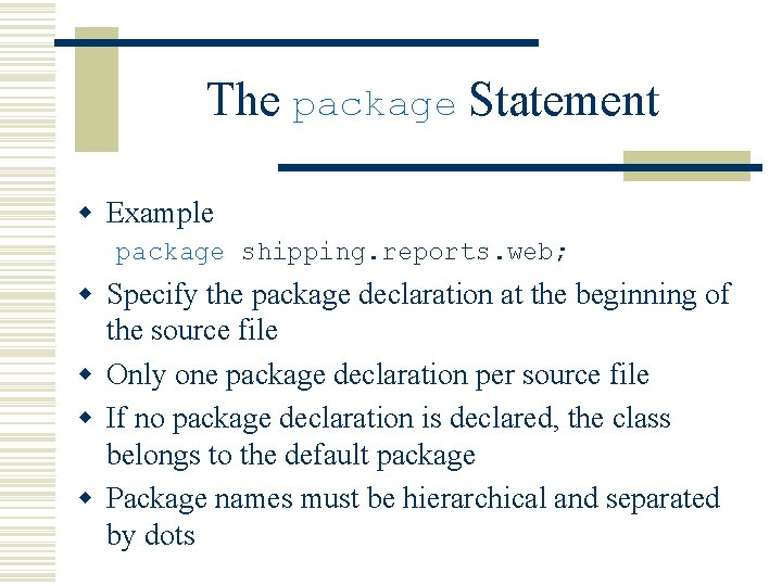 The package Statement w Example package shipping. reports. web; w Specify the package declaration The package Statement w Example package shipping. reports. web; w Specify the package declaration