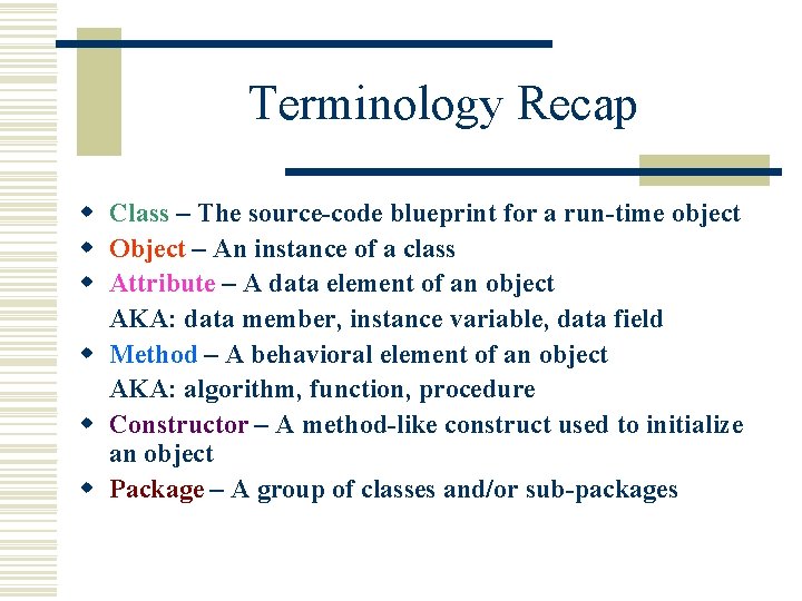 Terminology Recap w Class – The source-code blueprint for a run-time object w Object Terminology Recap w Class – The source-code blueprint for a run-time object w Object