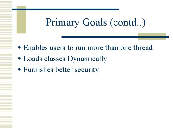 Primary Goals (contd. . ) w Enables users to run more than one thread Primary Goals (contd. . ) w Enables users to run more than one thread