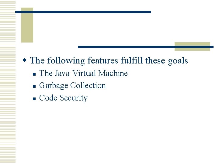 w The following features fulfill these goals n n n The Java Virtual Machine w The following features fulfill these goals n n n The Java Virtual Machine
