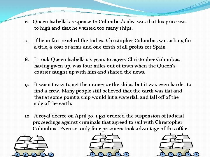 6. Queen Isabella's response to Columbus's idea was that his price was to high