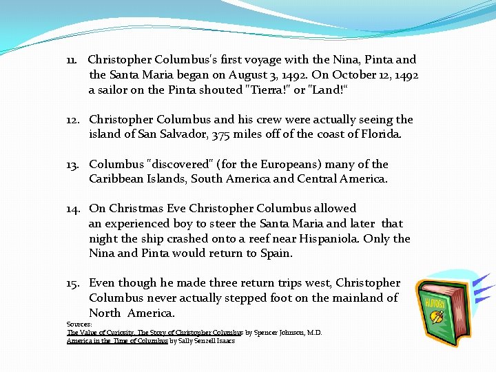 11. Christopher Columbus's first voyage with the Nina, Pinta and the Santa Maria began