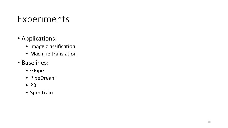 Experiments • Applications: • Image classification • Machine translation • Baselines: • • GPipe.