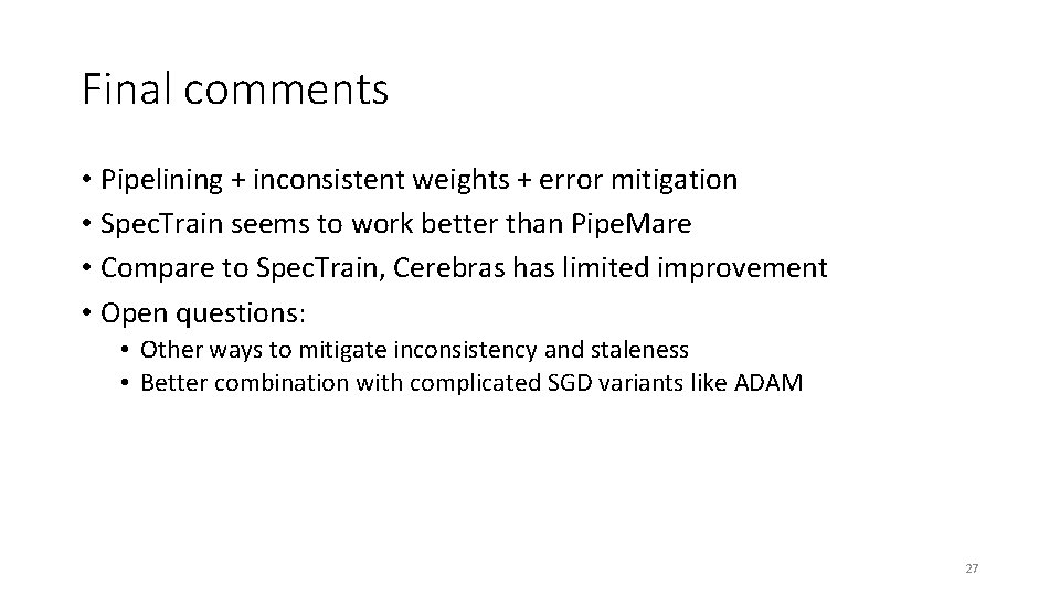 Final comments • Pipelining + inconsistent weights + error mitigation • Spec. Train seems