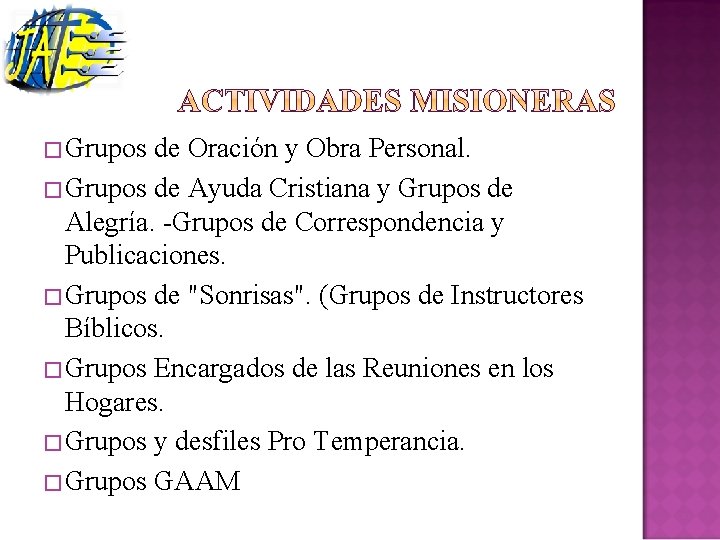 �Grupos de Oración y Obra Personal. �Grupos de Ayuda Cristiana y Grupos de Alegría.