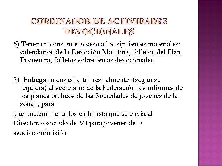 6) Tener un constante acceso a los siguientes materiales: calendarios de la Devoción Matutina,