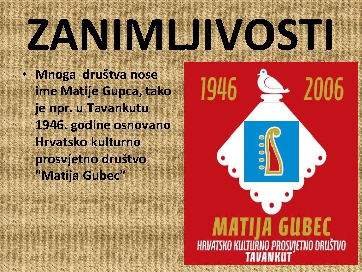 ZANIMLJIVOSTI • Mnoga društva nose ime Matije Gupca, tako je npr. u Tavankutu 1946.