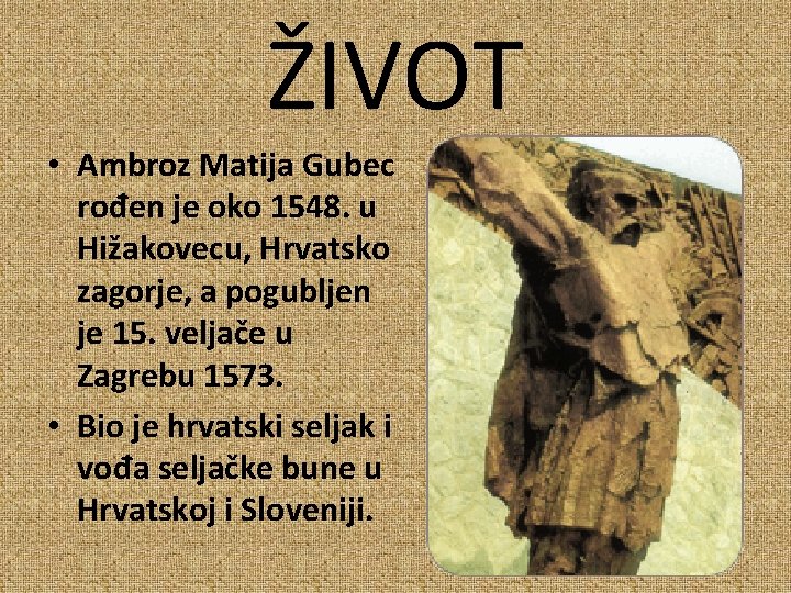 ŽIVOT • Ambroz Matija Gubec rođen je oko 1548. u Hižakovecu, Hrvatsko zagorje, a