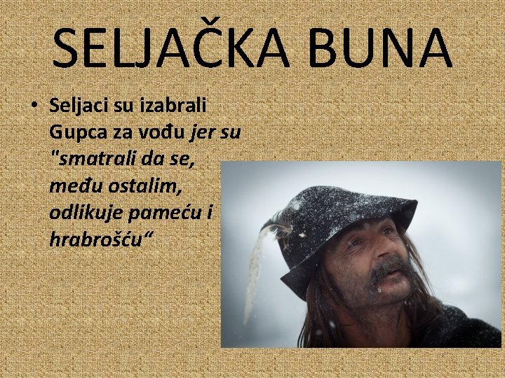 SELJAČKA BUNA • Seljaci su izabrali Gupca za vođu jer su "smatrali da se,