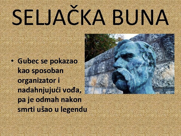 SELJAČKA BUNA • Gubec se pokazao kao sposoban organizator i nadahnjujući vođa, pa je