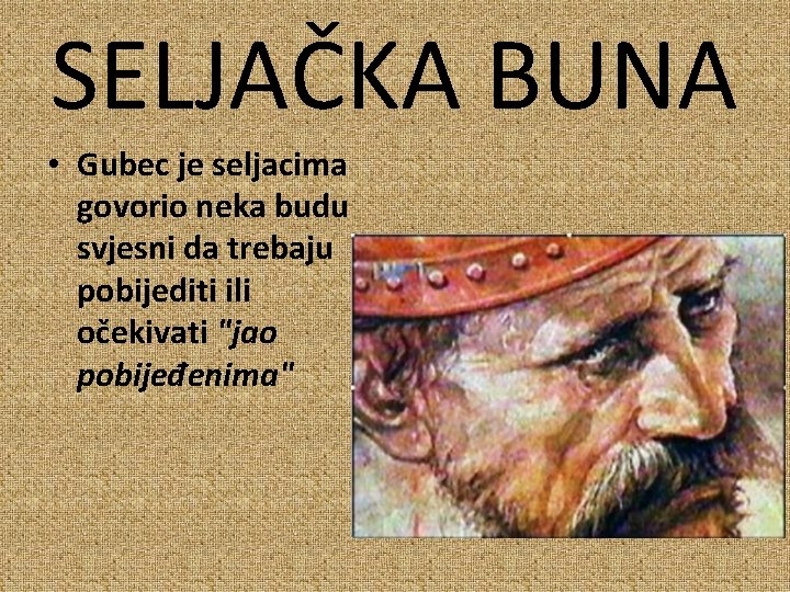 SELJAČKA BUNA • Gubec je seljacima govorio neka budu svjesni da trebaju pobijediti ili