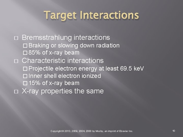 Target Interactions � Bremsstrahlung interactions � Braking or slowing down � 85% of x-ray