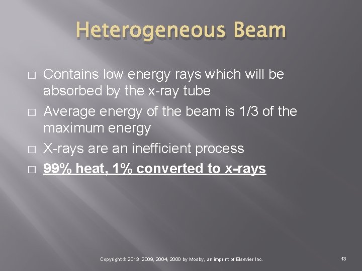 Heterogeneous Beam � � Contains low energy rays which will be absorbed by the