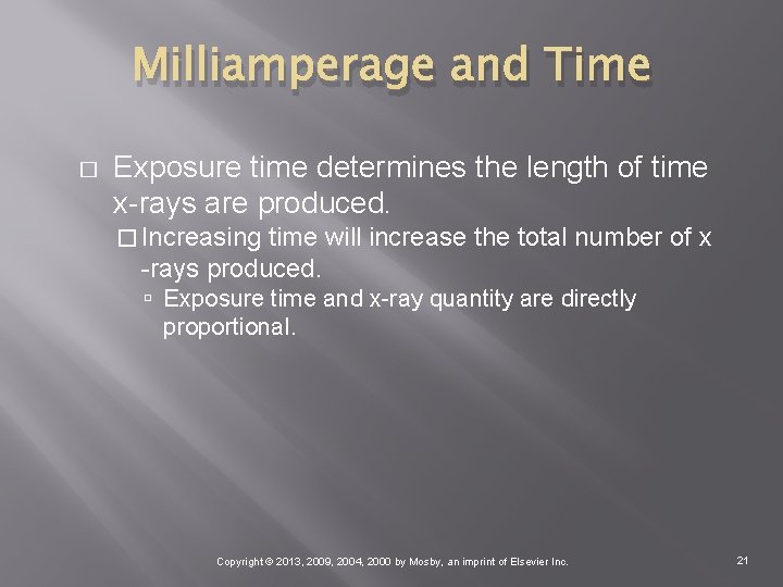 Milliamperage and Time � Exposure time determines the length of time x-rays are produced.