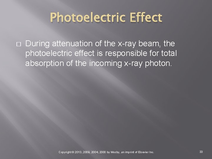 Photoelectric Effect � During attenuation of the x-ray beam, the photoelectric effect is responsible