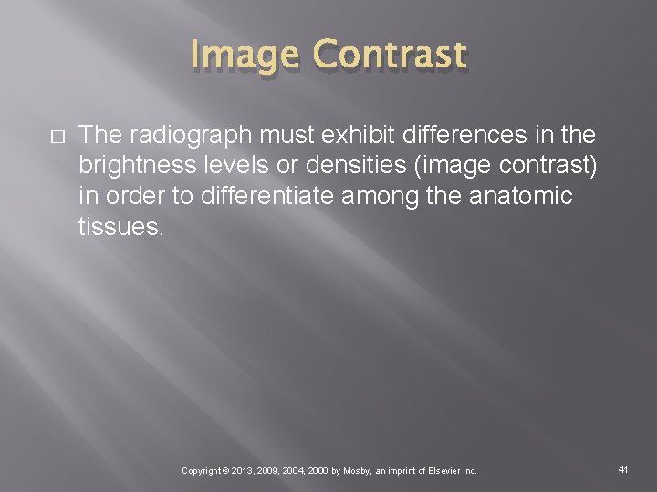 Image Contrast � The radiograph must exhibit differences in the brightness levels or densities