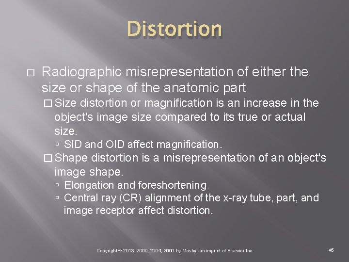 Distortion � Radiographic misrepresentation of either the size or shape of the anatomic part