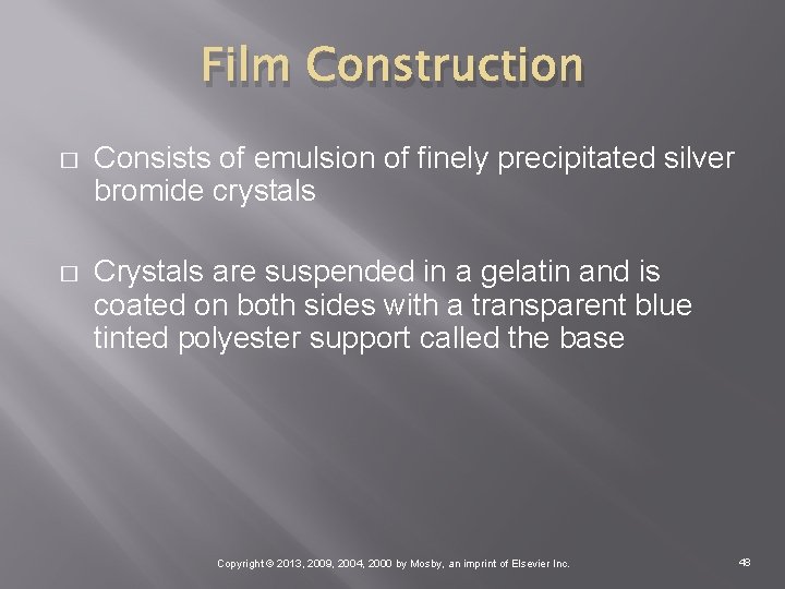 Film Construction � Consists of emulsion of finely precipitated silver bromide crystals � Crystals