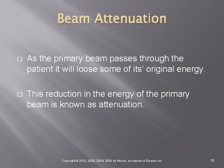 Beam Attenuation � As the primary beam passes through the patient it will loose