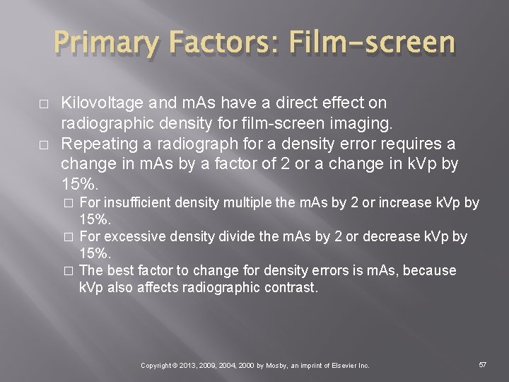 Primary Factors: Film-screen � � Kilovoltage and m. As have a direct effect on