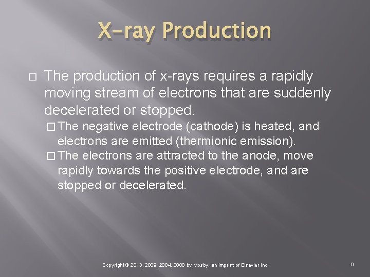 X-ray Production � The production of x-rays requires a rapidly moving stream of electrons