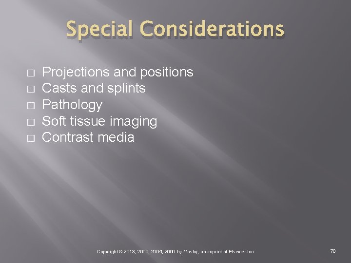 Special Considerations � � � Projections and positions Casts and splints Pathology Soft tissue