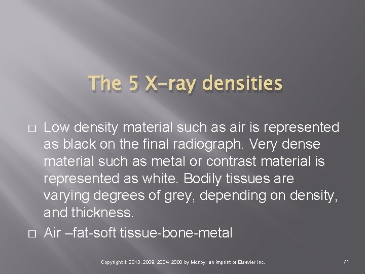 The 5 X-ray densities � � Low density material such as air is represented