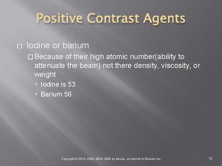 Positive Contrast Agents � Iodine or barium � Because of their high atomic number(ability