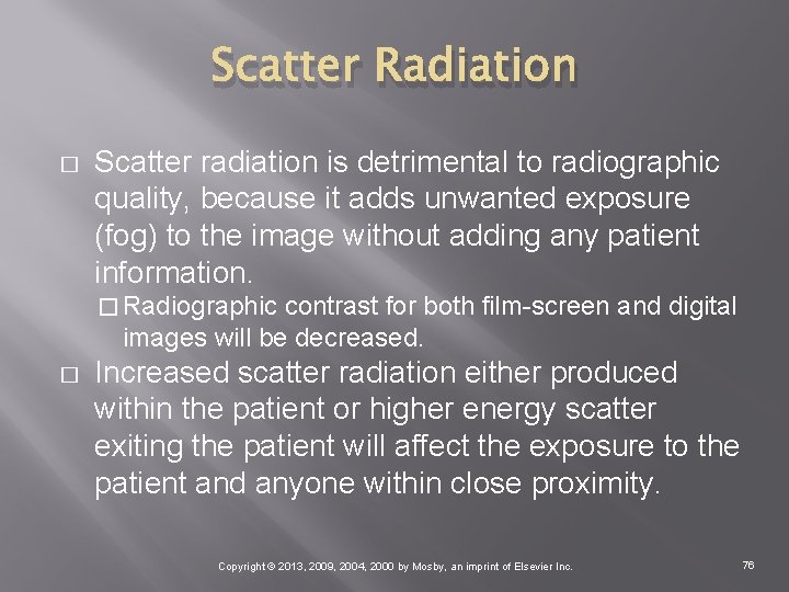 Scatter Radiation � Scatter radiation is detrimental to radiographic quality, because it adds unwanted