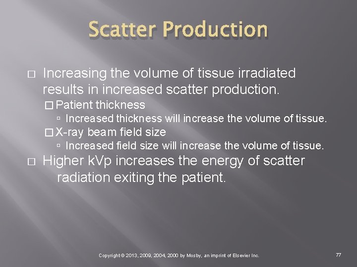 Scatter Production � Increasing the volume of tissue irradiated results in increased scatter production.