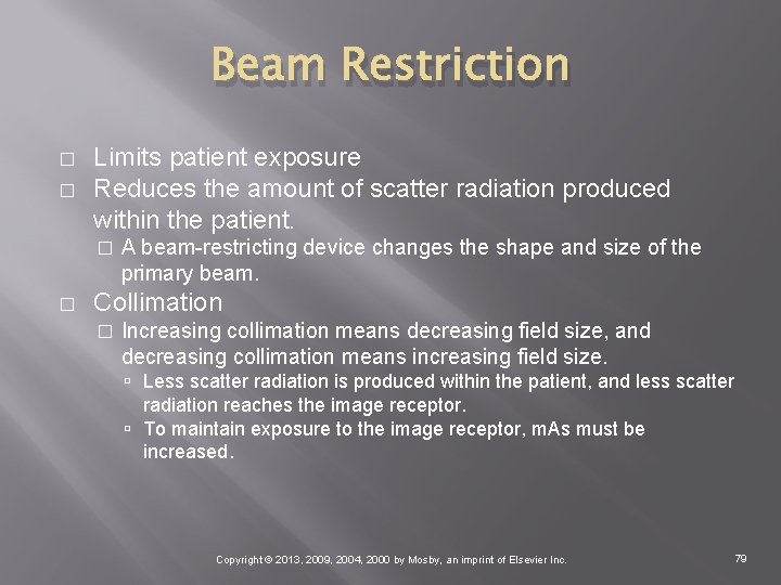 Beam Restriction � � Limits patient exposure Reduces the amount of scatter radiation produced