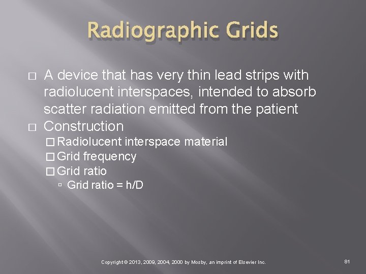 Radiographic Grids � � A device that has very thin lead strips with radiolucent